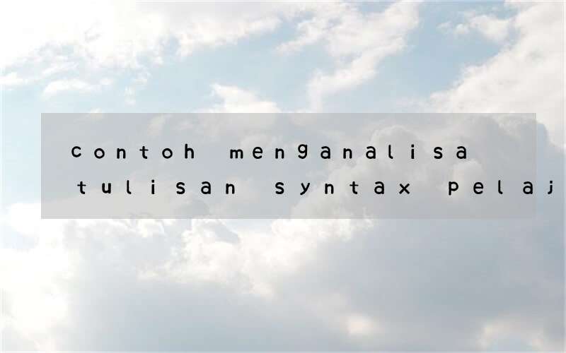 contoh menganalisa tulisan syntax pelajaran bahasa inggris